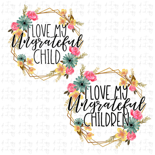 I love my Ungrateful Children Funny Mom Quote, Funny Mom png file, Sublimation Download, Funny PNG File Instant Download  Floral png file