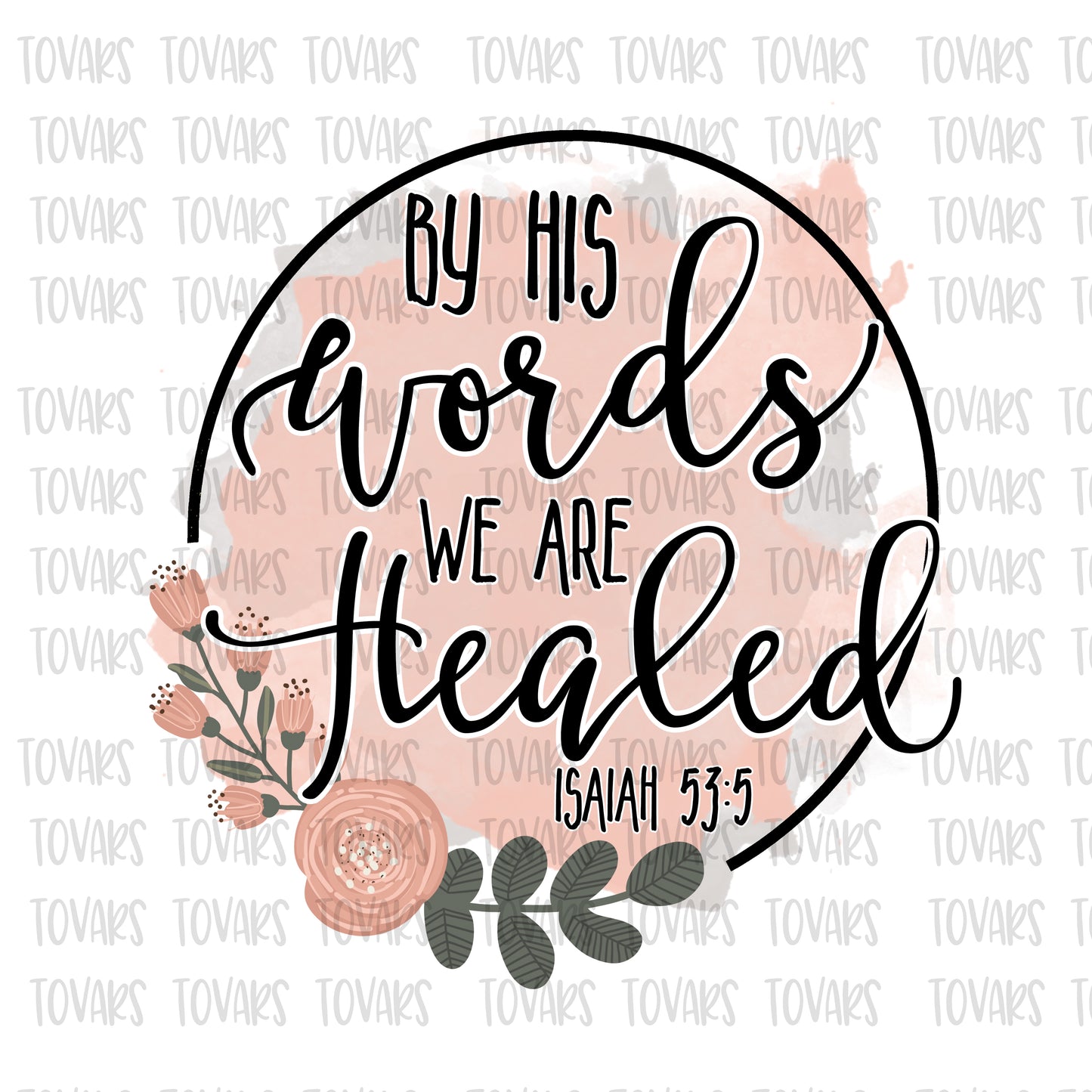 By his words we are Healed Isaiah 53:5 Sublimation floral png file, christian design