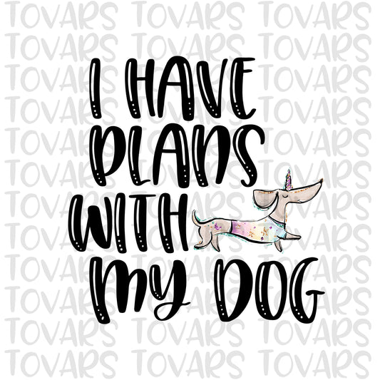 I have plans with my Dog Sublimation Download,  Dog Dachshund Instant Download Sublimation Download, dog Unicorn, Unicorn Dog Mom