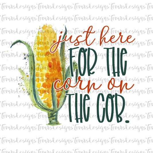 Funny Fall Sublimation Download Thanksgiving design watercolor Instant Download Watercolor Fall Png Design Just here for the Corn on the Cob