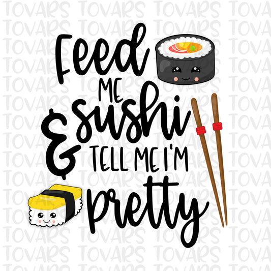 Feed me Sushi & Tell Me I'm Pretty Sublimation Funny Sushi png Instant Download Funny  Quote Sublimation Design sushi lovers funny png