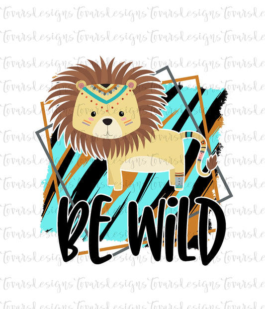 Be Wild Lion Sublimation Download, Lion PNG File, Safari Instant Download, Lion Sublimation png, Safari Theme PNG File, kids sublimation