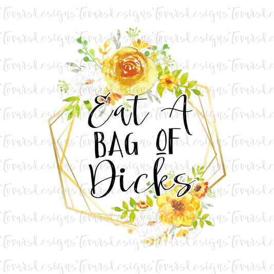 Funny Adult Quote, Eat a Bag of Dicks png file, Sublimation Download, Funny PNG File Instant Download Sublimation Download, Floral png file