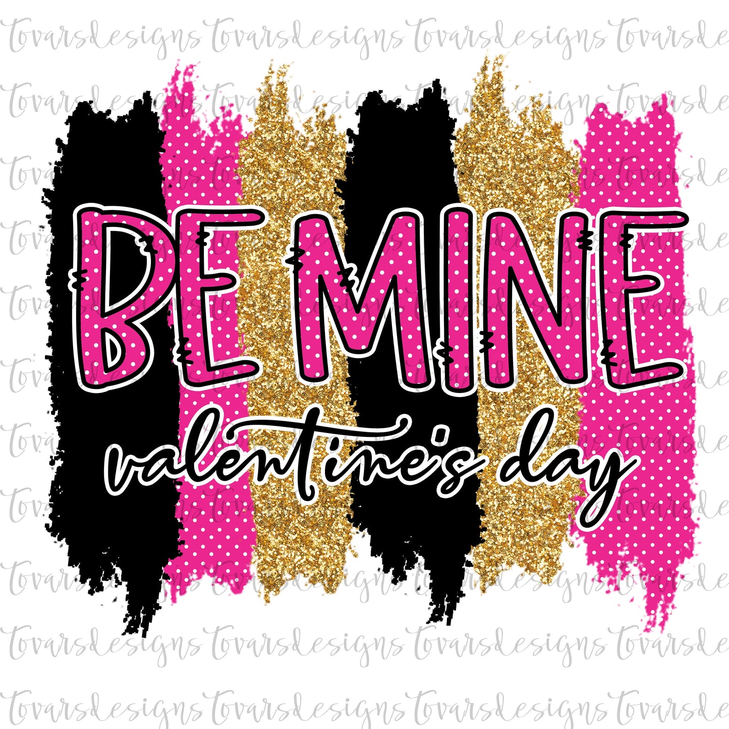 Be Mine Valentine's Day Sublimation Download, Valentine's Day Png File, Valentines day Be Mine Pink Sublimation Gold Glitter paint strokes