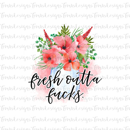 Funny Adult Quote, Fresh outta fucks png file, Sublimation Download, Funny PNG File Instant Download Sublimation Floral, funny sublimation