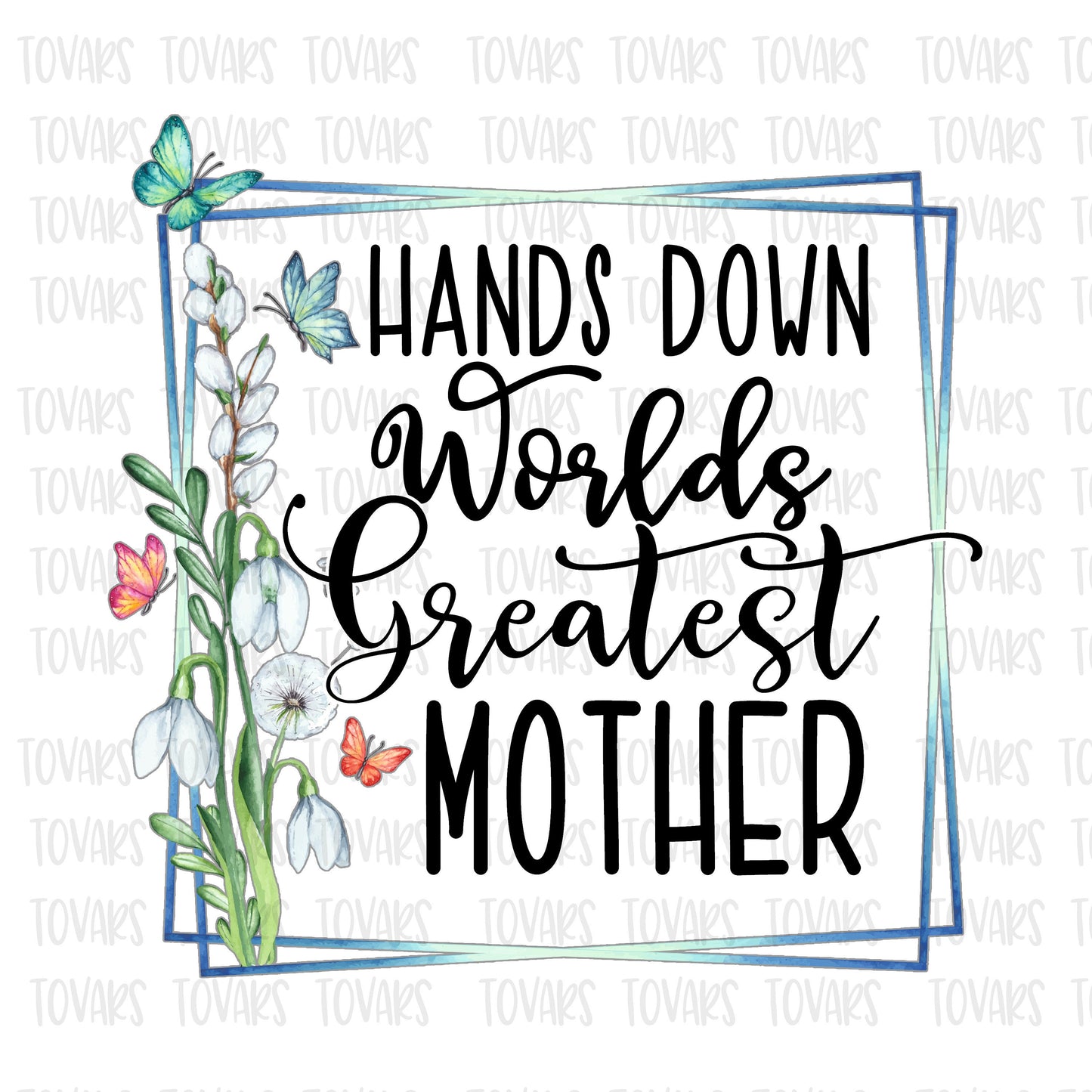 Hands down world's greatest mother  Sublimation png file, Mothers day Sublimation Download, Mom PNG File Instant Download Floral png file