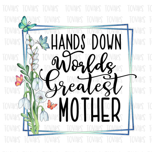 Hands down world's greatest mother  Sublimation png file, Mothers day Sublimation Download, Mom PNG File Instant Download Floral png file